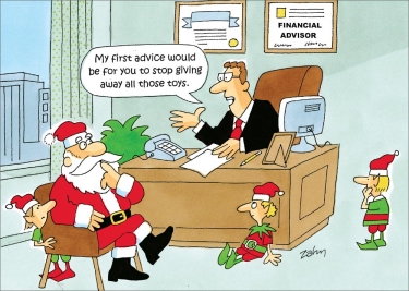 A cartoon where Santa is visiting with his financial adviser with some of his elves. The financial adviser makes a good recommendation, "stop giving away all those toys." 